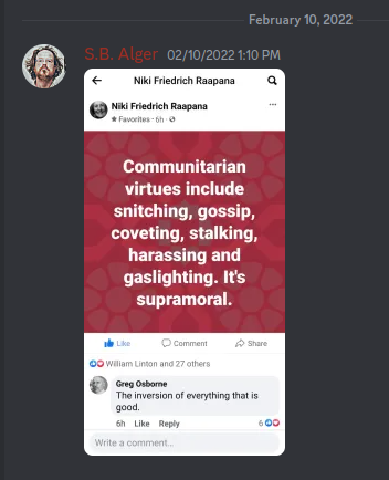 Discord S.B. Alger quotes Facebook post:  "Communitarian virtues include snitching, gossip, coveting, stalking, harassing and gaslighting. It's supramoral."
