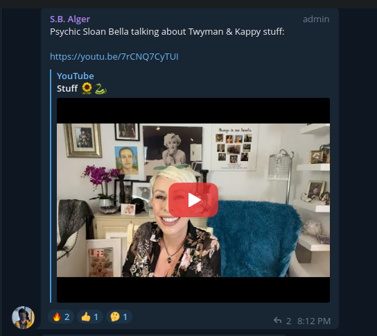 Telegram S.B. Alger:  Psychic Sloan Bella talking about Twyman & Kappy stuff:  ...