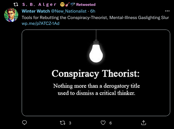 Twitter S.B. Alger @sewneo:  Quoting:  Winter Watch @New_Nationalist:  Tools for Rebutting the Conspiracy-Theorist. Mental-Illness Gaslighting Slur  "Conspiracy Theorist: Nothing more than a derogatory title used to dismiss a critical thinker."